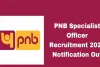 Pnb Bank Recruitment 2024: खुशखबरी ! स्पेशलिस्ट ऑफिसर पदों पर पीएनबी बैंक  में निकली भर्ती, जानिए क्या है आवेदन की प्रकिया और कितने पदों पर भर्ती